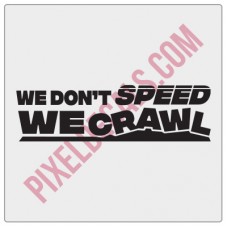 We Don't Speed, We Crawl Decal