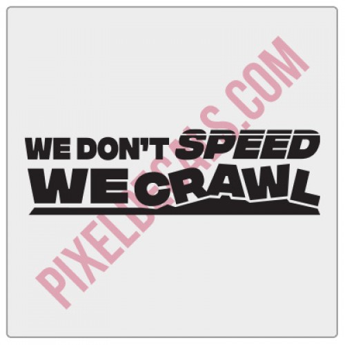 We Don't Speed, We Crawl Decal
