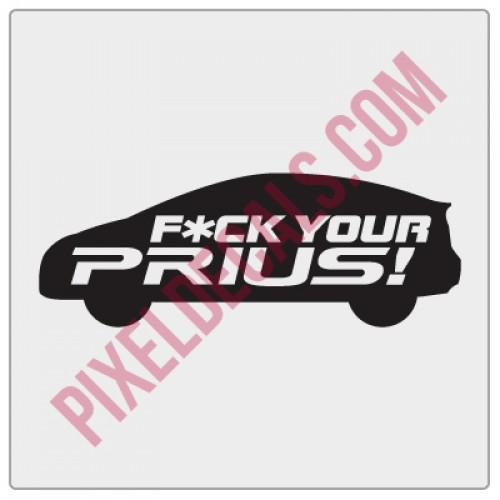 F*ck Your Prius Decal